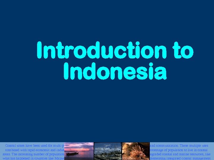 Introduction to Indonesia Coastal zones have been used for multi-purposes including tourism, fisheries, transportation,