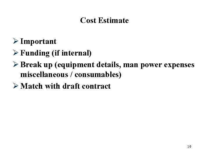Cost Estimate Ø Important Ø Funding (if internal) Ø Break up (equipment details, man
