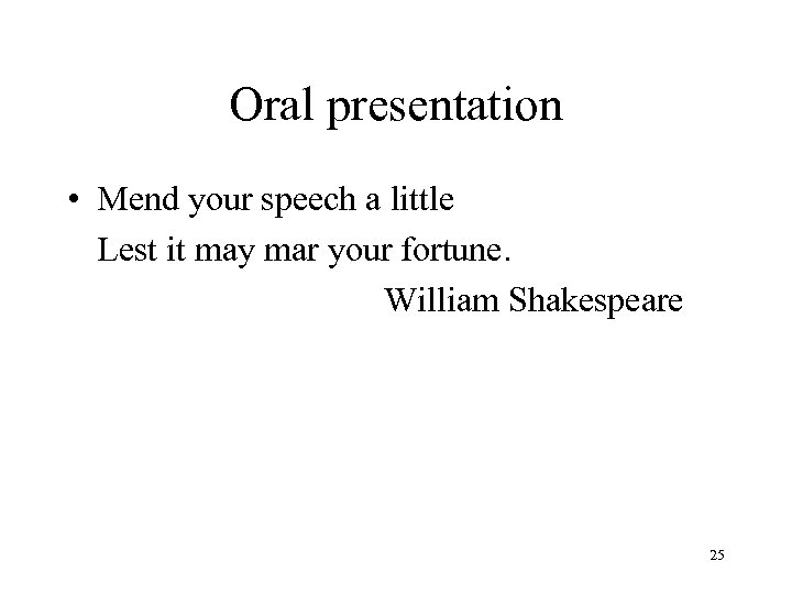 Oral presentation • Mend your speech a little Lest it may mar your fortune.