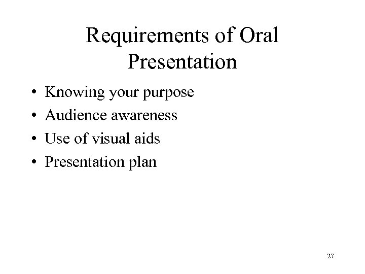 Requirements of Oral Presentation • • Knowing your purpose Audience awareness Use of visual