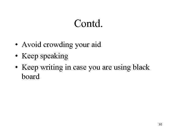 Contd. • Avoid crowding your aid • Keep speaking • Keep writing in case