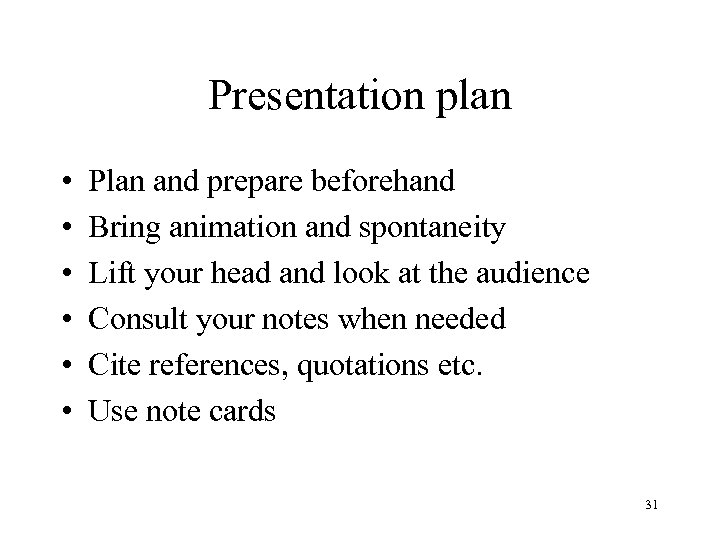 Presentation plan • • • Plan and prepare beforehand Bring animation and spontaneity Lift
