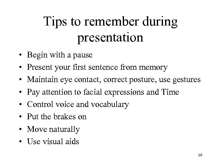 Tips to remember during presentation • • Begin with a pause Present your first