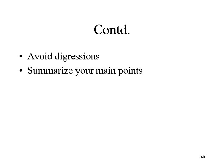 Contd. • Avoid digressions • Summarize your main points 40 