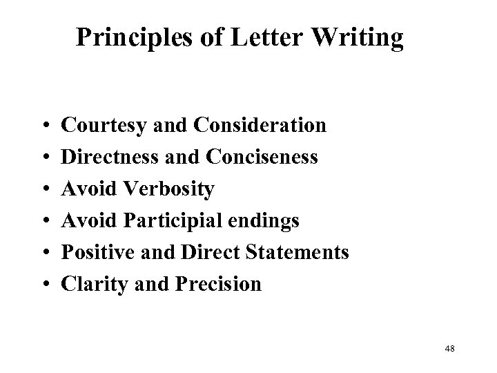 Principles of Letter Writing • • • Courtesy and Consideration Directness and Conciseness Avoid
