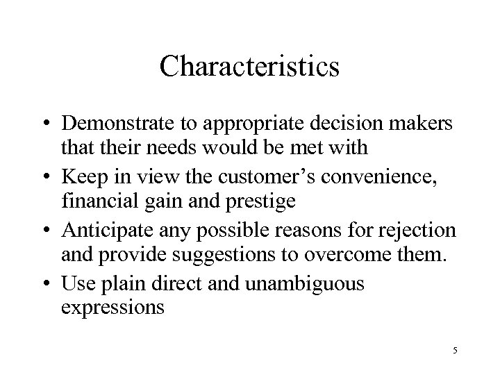Characteristics • Demonstrate to appropriate decision makers that their needs would be met with