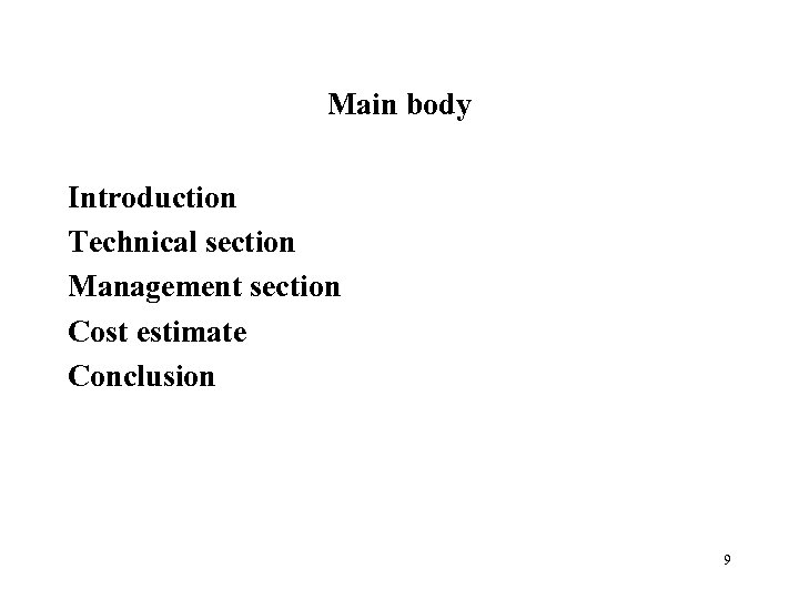 Main body Introduction Technical section Management section Cost estimate Conclusion 9 