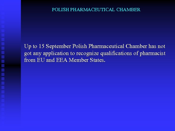 POLISH PHARMACEUTICAL CHAMBER Up to 15 September Polish Pharmaceutical Chamber has not got any
