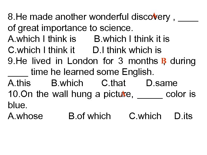 A 8. He made another wonderful discovery , ____ of great importance to science.