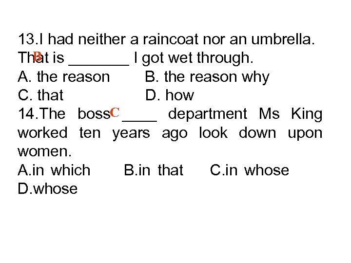 13. I had neither a raincoat nor an umbrella. B That is _______ I