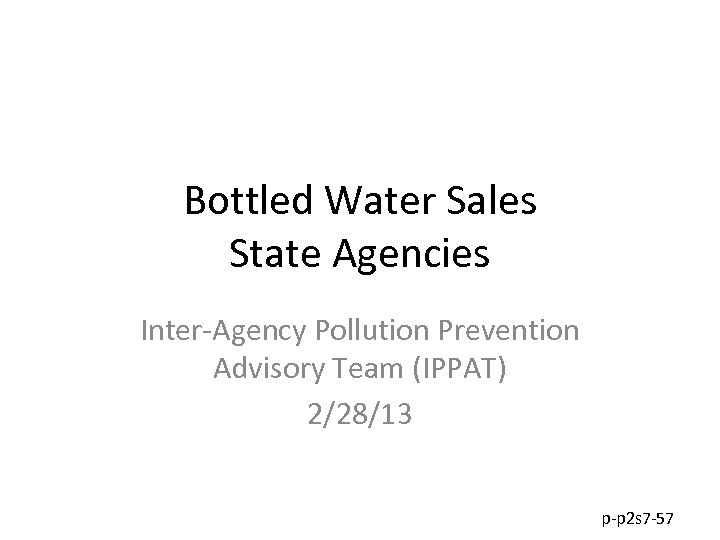 Bottled Water Sales State Agencies Inter-Agency Pollution Prevention Advisory Team (IPPAT) 2/28/13 p-p 2