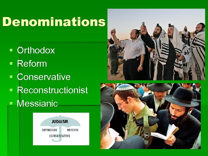 Denominations § § § Orthodox Reform Conservative Reconstructionist Messianic 