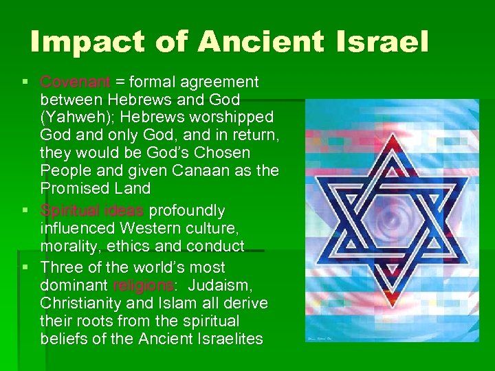 Impact of Ancient Israel § Covenant = formal agreement between Hebrews and God (Yahweh);