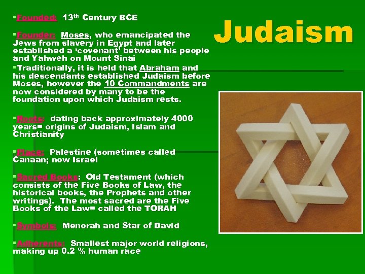 §Founded: 13 th Century BCE §Founder: Moses, who emancipated the Jews from slavery in