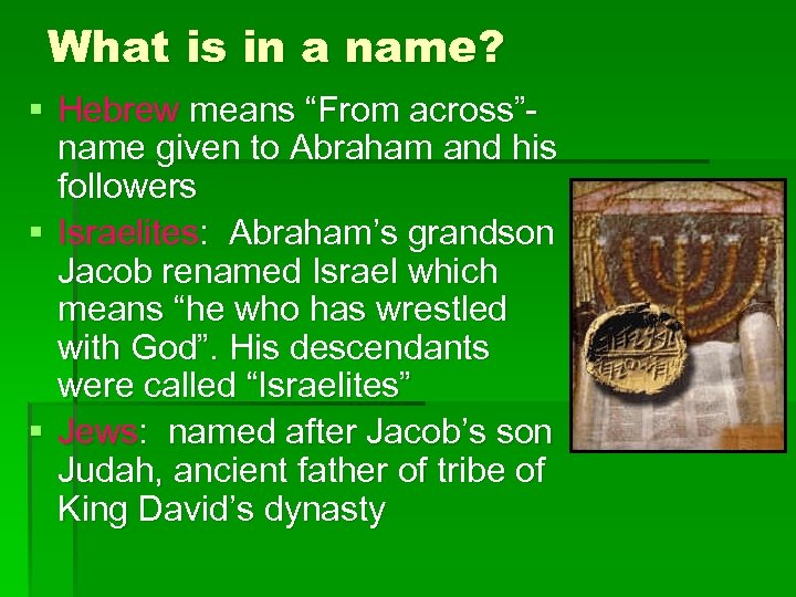 What is in a name? § Hebrew means “From across”name given to Abraham and