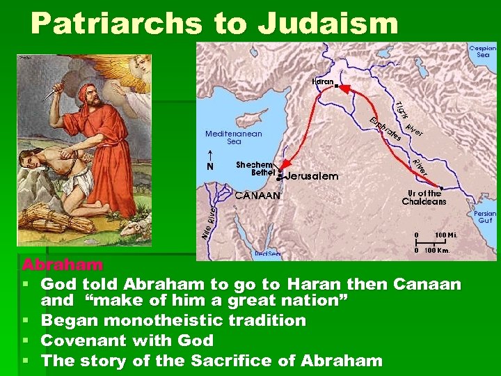 Patriarchs to Judaism Abraham § God told Abraham to go to Haran then Canaan
