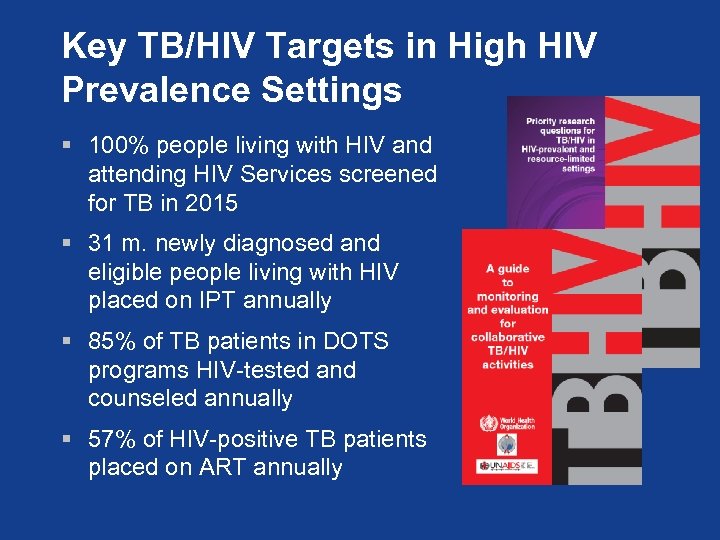 Key TB/HIV Targets in High HIV Prevalence Settings § 100% people living with HIV