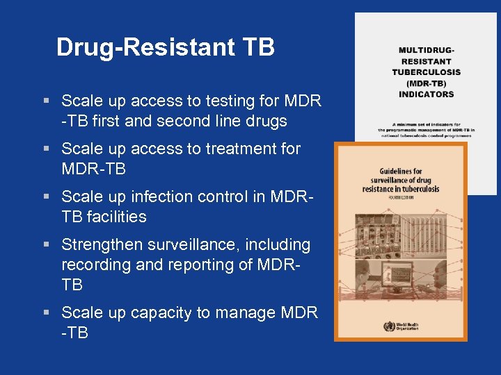 Drug-Resistant TB § Scale up access to testing for MDR -TB first and second