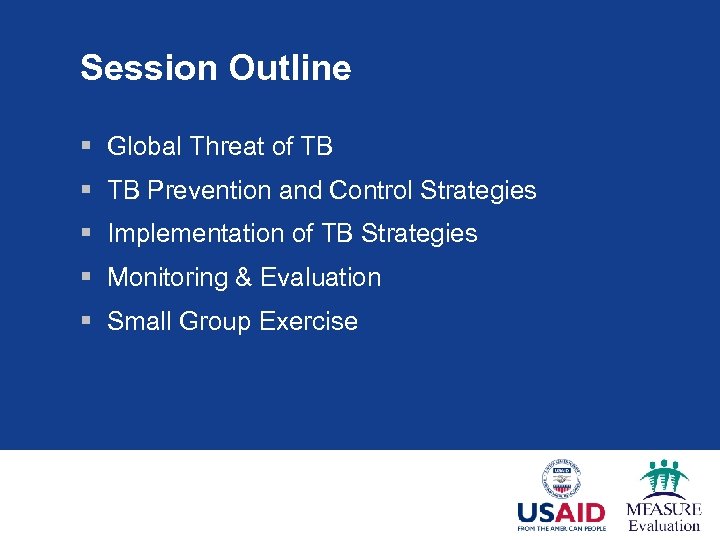 Session Outline § Global Threat of TB § TB Prevention and Control Strategies §