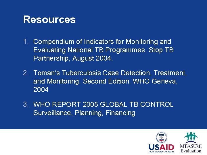Resources 1. Compendium of Indicators for Monitoring and Evaluating National TB Programmes. Stop TB
