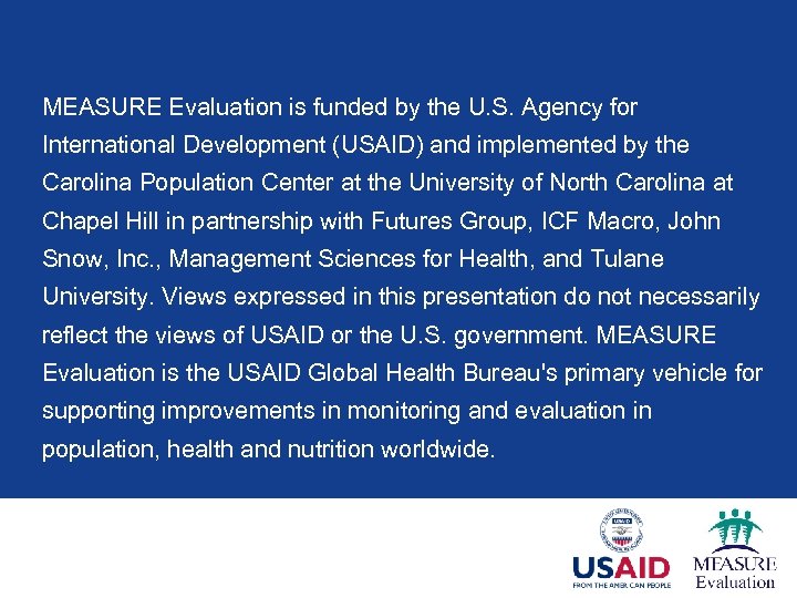 MEASURE Evaluation is funded by the U. S. Agency for International Development (USAID) and