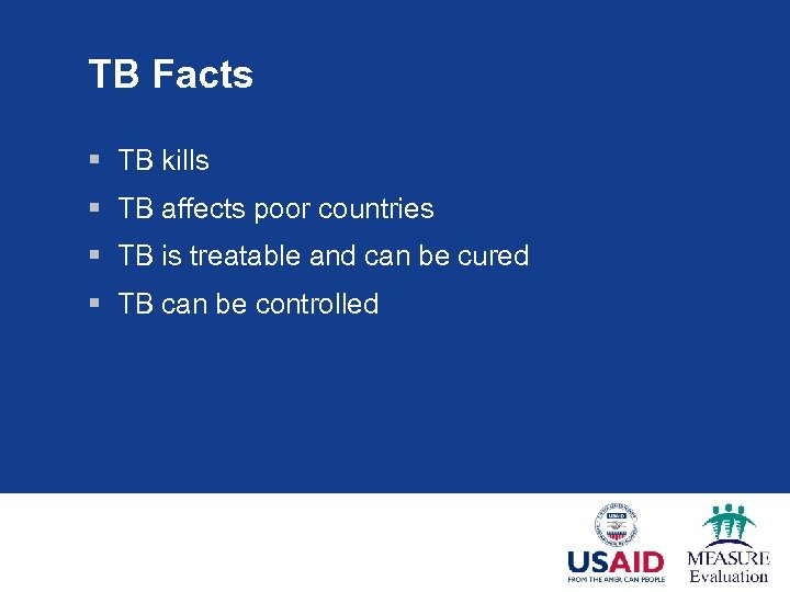 TB Facts § TB kills § TB affects poor countries § TB is treatable