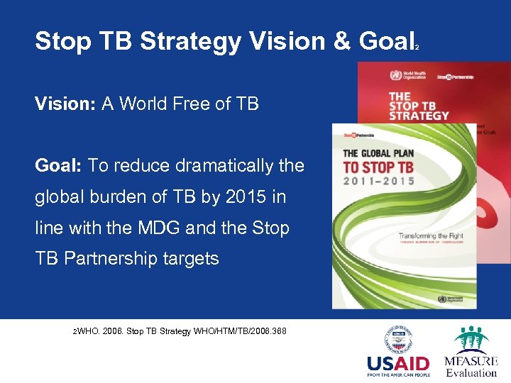 Stop TB Strategy Vision & Goal Vision: A World Free of TB Goal: To