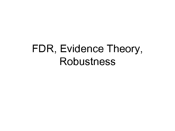 FDR, Evidence Theory, Robustness 