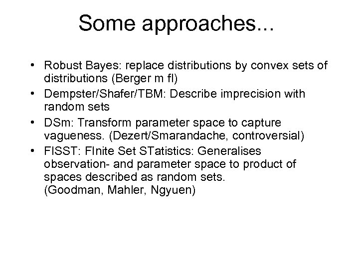 Some approaches. . . • Robust Bayes: replace distributions by convex sets of distributions