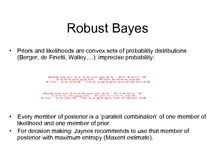 Robust Bayes • Priors and likelihoods are convex sets of probability distributions (Berger, de