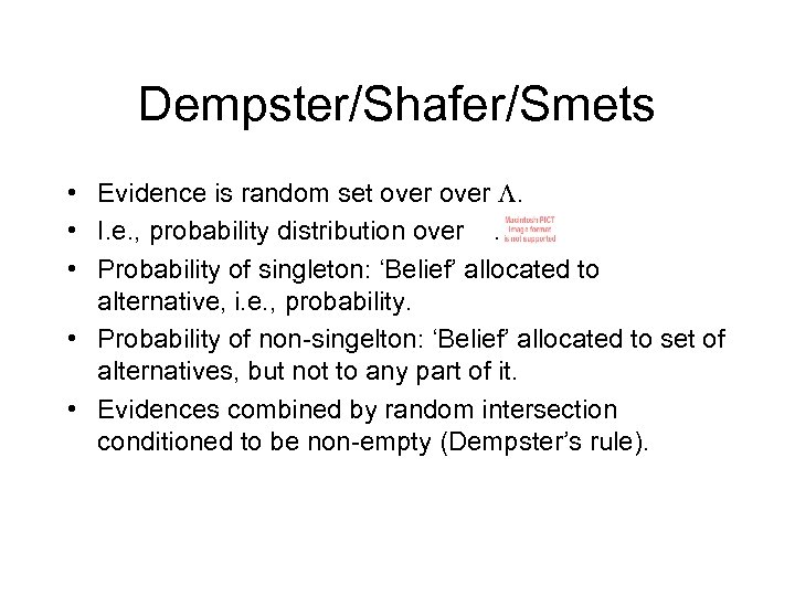 Dempster/Shafer/Smets • Evidence is random set over . • I. e. , probability distribution