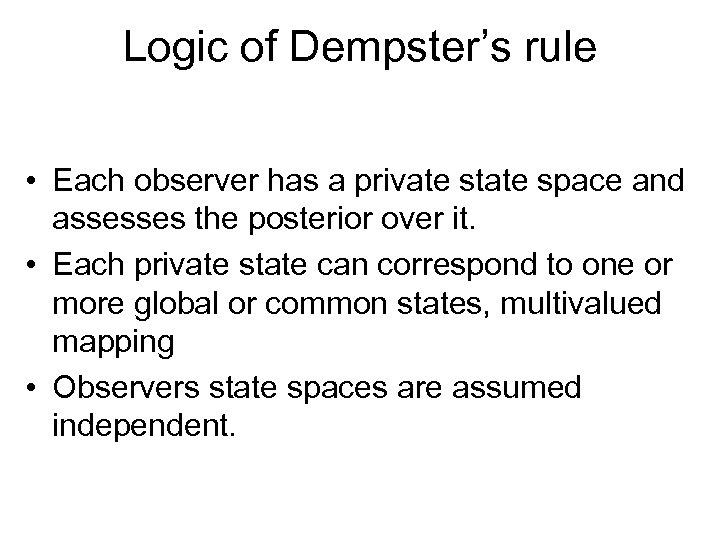 Logic of Dempster’s rule • Each observer has a private state space and assesses