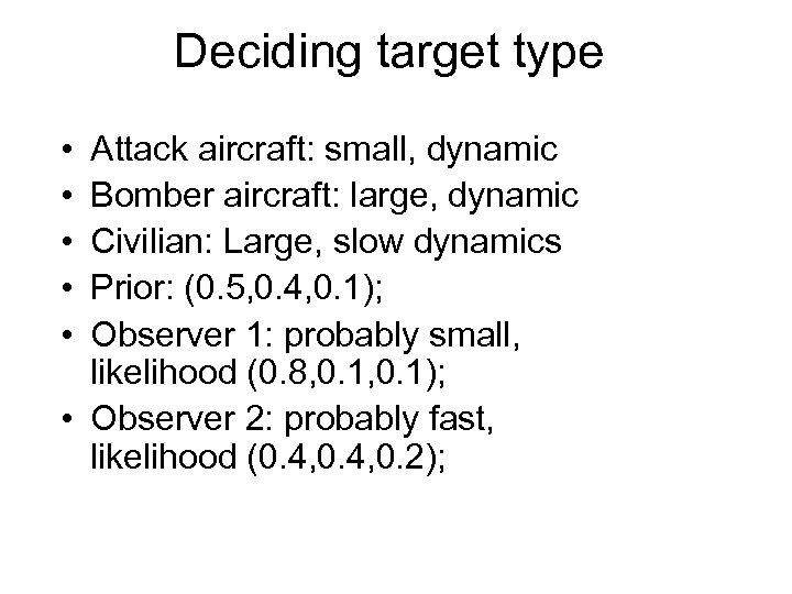 Deciding target type • • • Attack aircraft: small, dynamic Bomber aircraft: large, dynamic