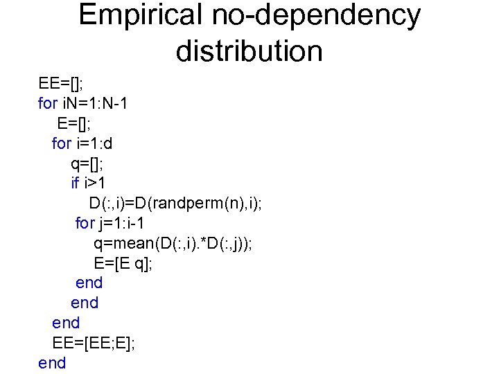 Empirical no-dependency distribution EE=[]; for i. N=1: N-1 E=[]; for i=1: d q=[]; if
