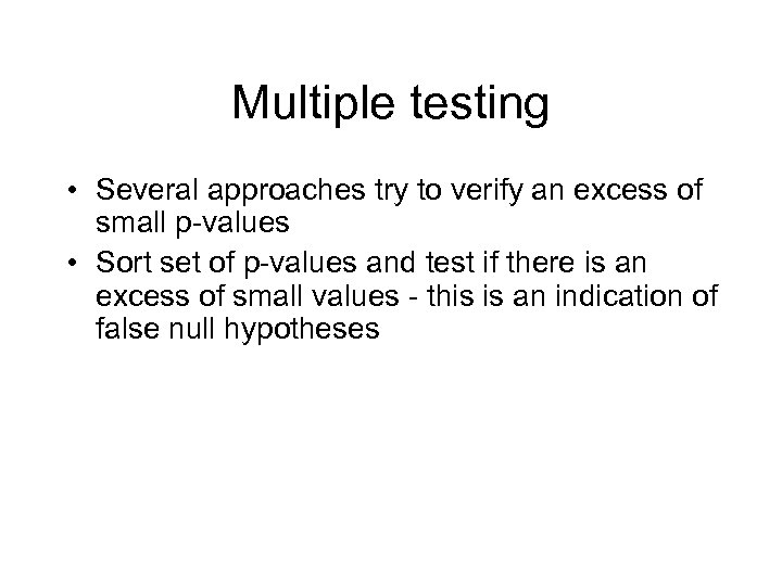 Multiple testing • Several approaches try to verify an excess of small p-values •