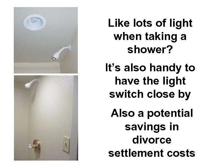 Like lots of light when taking a shower? It’s also handy to have the