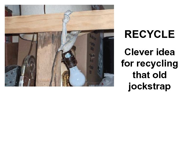 RECYCLE Clever idea for recycling that old jockstrap 