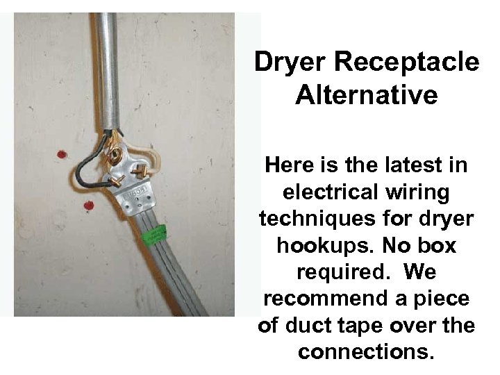 Dryer Receptacle Alternative Here is the latest in electrical wiring techniques for dryer hookups.