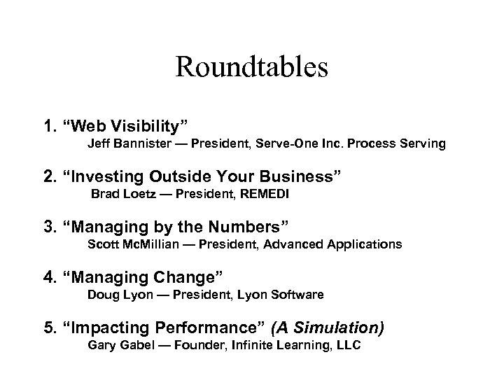 Roundtables 1. “Web Visibility” Jeff Bannister — President, Serve-One Inc. Process Serving 2. “Investing