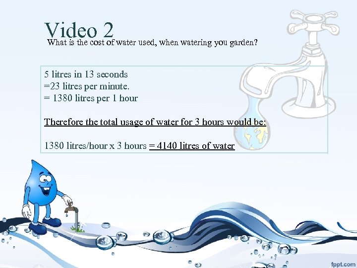 Video 2 water used, when watering you garden? What is the cost of 5