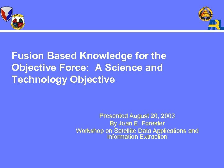 Fusion Based Knowledge for the Objective Force: A Science and Technology Objective Presented August