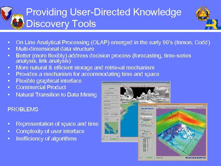 Providing User-Directed Knowledge Discovery Tools • • On Line Analytical Processing (OLAP) emerged in