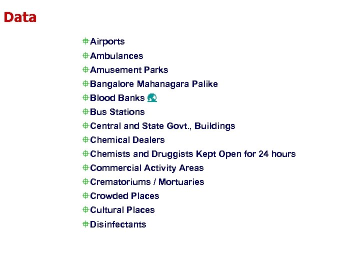 Data °Airports °Ambulances °Amusement Parks °Bangalore Mahanagara Palike °Blood Banks °Bus Stations °Central and