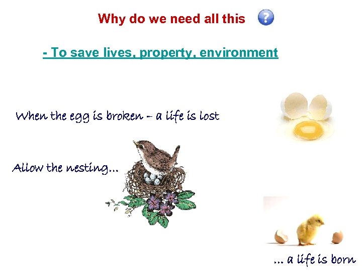Why do we need all this - To save lives, property, environment When the