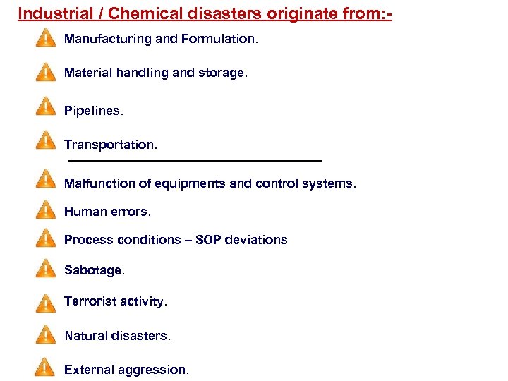 Industrial / Chemical disasters originate from: Manufacturing and Formulation. Material handling and storage. Pipelines.