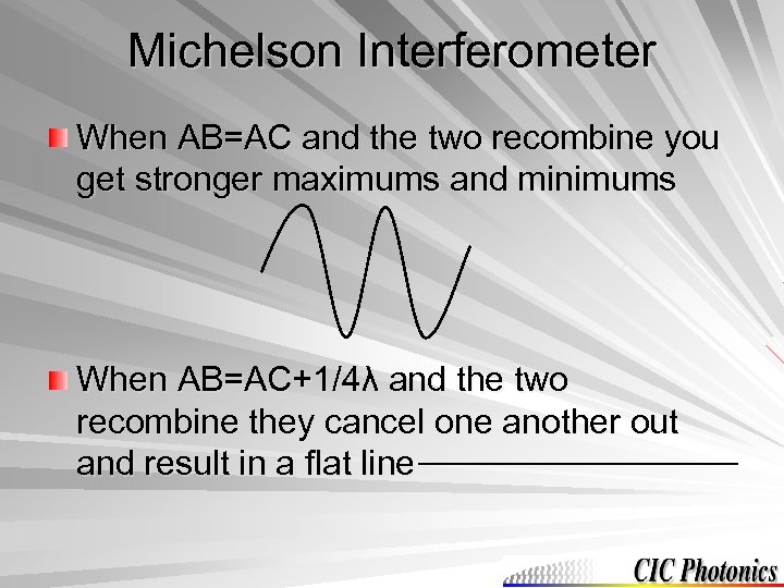 Michelson Interferometer When AB=AC and the two recombine you get stronger maximums and minimums
