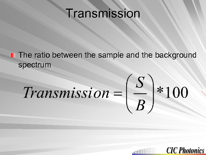 Transmission The ratio between the sample and the background spectrum 