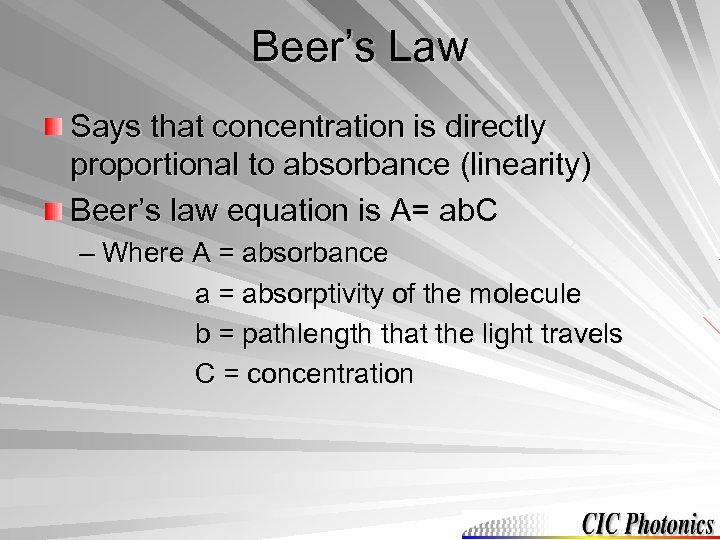 Beer’s Law Says that concentration is directly proportional to absorbance (linearity) Beer’s law equation
