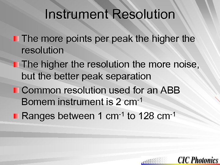 Instrument Resolution The more points per peak the higher the resolution The higher the