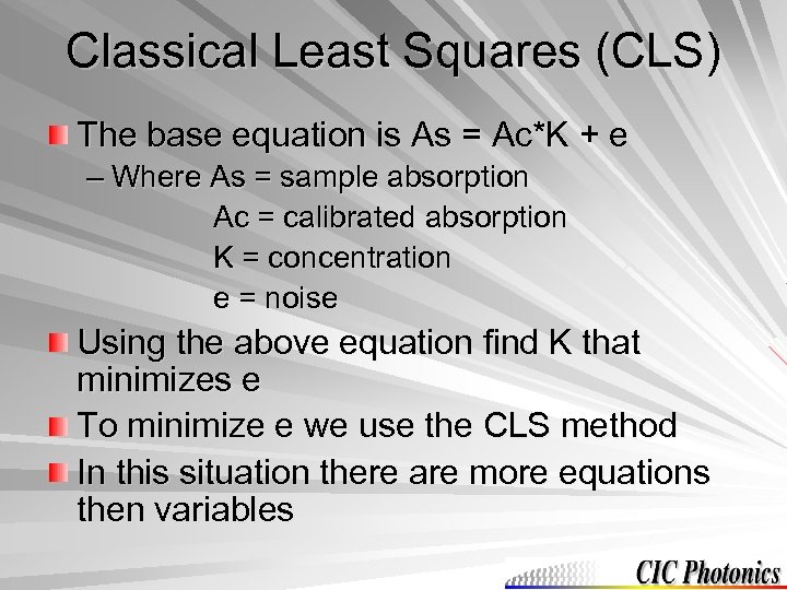 Classical Least Squares (CLS) The base equation is As = Ac*K + e –